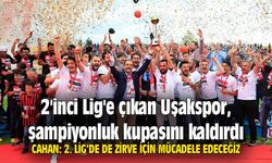 2'inci Lig'e çıkan Uşakspor, kupayı kaldırdı