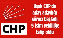 Uşak CHP'de aday adaylığı süreci başladı, 5 isim vekilliğe talip oldu