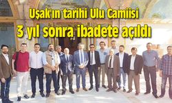 Uşak'ın tarihi Ulu Camiisi, 3 yıl sonra ibadete açıldı