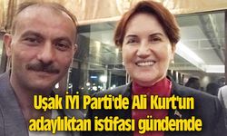 Uşak İYİ Parti'de Ali Kurt'un adaylıktan istifası gündemde