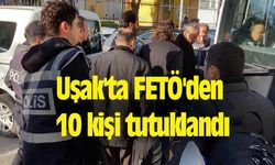 Uşak'ta FETÖ'den 10 kişi tutuklandı