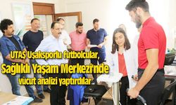 UTAŞ Uşaksporlu futbolcular, Sağlıklı Yaşam Merkezi'nde vücut analizi yaptırdılar