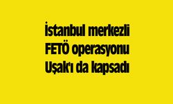 İstanbul merkezli FETÖ operasyonu Uşak'ı da kapsadı