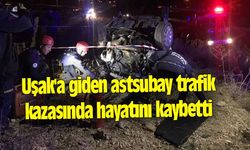 Uşak'a giden astsubay trafik kazasında hayatını kaybetti