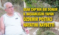 Uşak CHP'nin eski İl Başkanlarından Özdemir Postacı hayata gözlerini yumdu