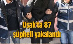 Uşak'ta 87 şüpheli yakalandı