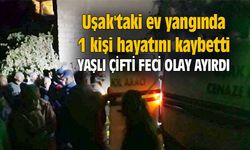 Uşak'taki ev yangında 1 kişi hayatını kaybetti