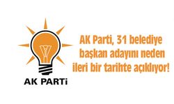 AK Parti, 31 belediye başkan adayını neden ileri bir tarihte açıklayacak!