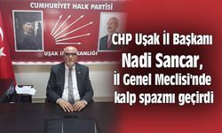 CHP Uşak İl Başkanı Nadi Sancar, İl Genel Meclisi'nde kalp spazmı geçirdi