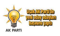 Uşak AK Parti'de yeni aday adayları başvuru yaptı