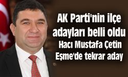 AK Parti'nin ilçe adayları belli oldu, Hacı Mustafa Çetin Eşme'de tekrar aday