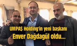UMPAŞ Holding'in yeni başkanı Enver Dağdagül oldu...