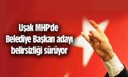 Uşak MHP'de Belediye Başkan adayı belirsizliği sürüyor