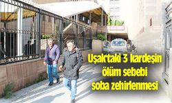 Uşak'taki 3 kardeşin ölüm sebebi soba zehirlenmesi çıktı