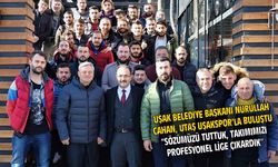 Uşak Belediye Başkanı Cahan, UTAŞ Uşakspor ekibiyle buluştu