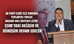 Hacı Mustafa Çetin: Eşme'de değişim ve dönüşüm devam edecek
