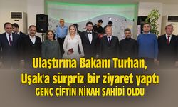 Ulaştırma Bakanı Turhan, Uşak'a sürpriz bir ziyaret yaptı