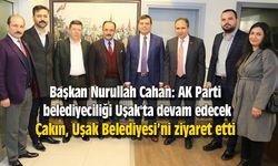 Cahan: AK Parti belediyeciliği Uşak'ta devam edecek