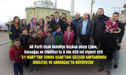 AK Parti Uşak Belediye Başkan adayı Çakın, Karaağaç ve Dikilitaş’ta 6 bin 450 evi ziyaret etti