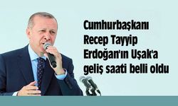 Cumhurbaşkanı Erdoğan'ın Uşak'a geliş saati belli oldu