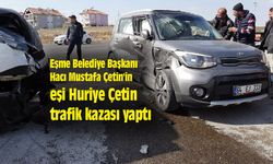 Eşme Belediye Başkanı Çetin'in eşi Huriye Çetin trafik kazası yaptı