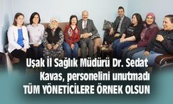 Uşak İl Sağlık Müdürü Dr. Sedat Kavas, personelini unutmadı