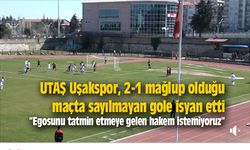 UTAŞ Uşakspor, 2-1 mağlup olduğu maçta sayılmayan gole isyan etti