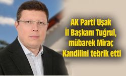 AK Parti Uşak İl Başkanı Tuğrul, mübarek Miraç Kandilini tebrik etti