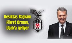 Beşiktaş Başkanı Fikret Orman, Uşak'a geliyor