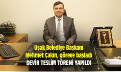 Uşak Belediye Başkanı Mehmet Çakın, göreve başladı