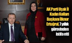 AK Parti Uşak İl Kadın Kolları Başkanı İlknur Ertuğrul, 7 yıllık görevinden istifa etti