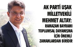 AK Parti Uşak Milletvekili Mehmet Altay, Ramazan Bayramı nedeniyle bir mesaj yayınladı
