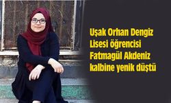 Uşak Orhan Dengiz Lisesi öğrencisi Fatmagül Akdeniz kalbine yenik düştü