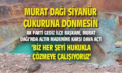AK Parti Gediz İlçe Başkanı: Murat Dağı'nda altın madenine karşı dava açtık