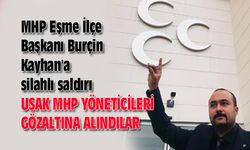 MHP Eşme İlçe Başkanı Burçin Kayhan'a silahlı saldırı