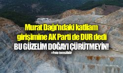 Murat Dağı'ndaki katliam girişimine AK Parti de DUR dedi