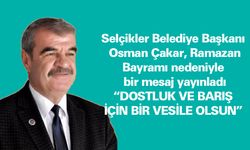 Selçikler Belediye Başkanı Osman Çakar, Ramazan Bayramı nedeniyle bir mesaj yayınladı