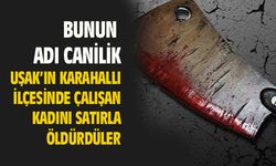 Uşak'taki eğlence mekanında çalışan Hasine Şanlı, satırla öldürüldü