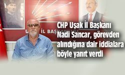 CHP Uşak İl Başkanı Nadi Sancar, görevden alındığına dair iddialara yanıt verdi