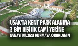 Uşak'ta kent park alanına 3 bin kişilik cami yerine sanayi müzesi kurun