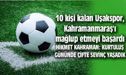 10 kişi kalan Uşakspor, Kahramanmaraş'ı mağlup etmeyi başardı
