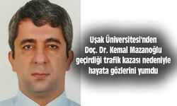Uşak Üniversitesi'nden Doç. Dr. Kemal Mazanoğlu geçirdiği trafik kazası nedeniyle hayata gözlerini yumdu