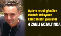 Uşak'ta cesedi gömülen Mustafa Özkaya'nın katil zanlıları yakalandı