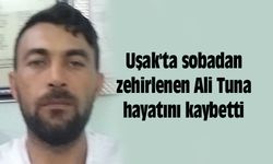 Uşak'ta sobadan zehirlenen Ali Tuna hayatını kaybetti