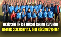 Uşak'taki ilk kız futbol takımı: Destek olacaklarına, bizi küçümsüyorlar