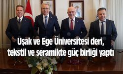 Uşak ve Ege Üniversitesi deri, tekstil ve seramikte güç birliği yaptı