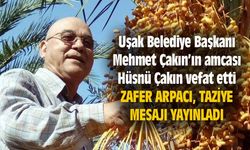 Uşak Belediye Başkanı Mehmet Çakın, amcası Hüsnü Çakın'ı kaybetti