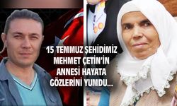 15 Temmuz şehidi Mehmet Çetin'in annesi Nazife Çetin, hayata gözlerini yumdu