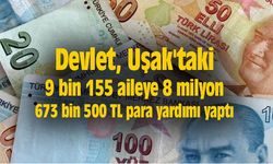Devlet, Uşak'taki 9 bin 155 aileye 8 milyon 673 bin 500 TL para yardımı yaptı