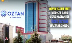 Medical Park Uşak Hastanesi, Öztan Hastanesi'ne devredildi